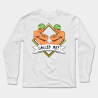 Called me? Are you the one who needs me? You can say Long Sleeve T-Shirt